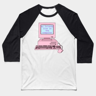 My friends live in the computer (Y2K, pink,) Baseball T-Shirt